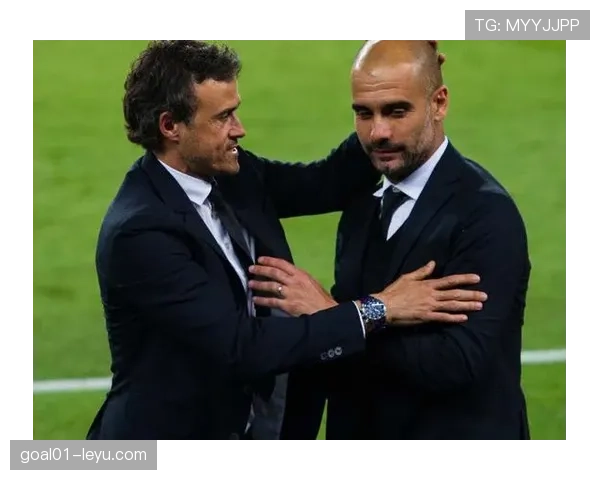 恩里克与瓜迪奥拉战术理念对比:传控足球的传承与演变